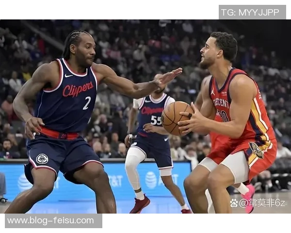 快船与鹈鹕精彩对决全场回放带你重温比赛精彩瞬间